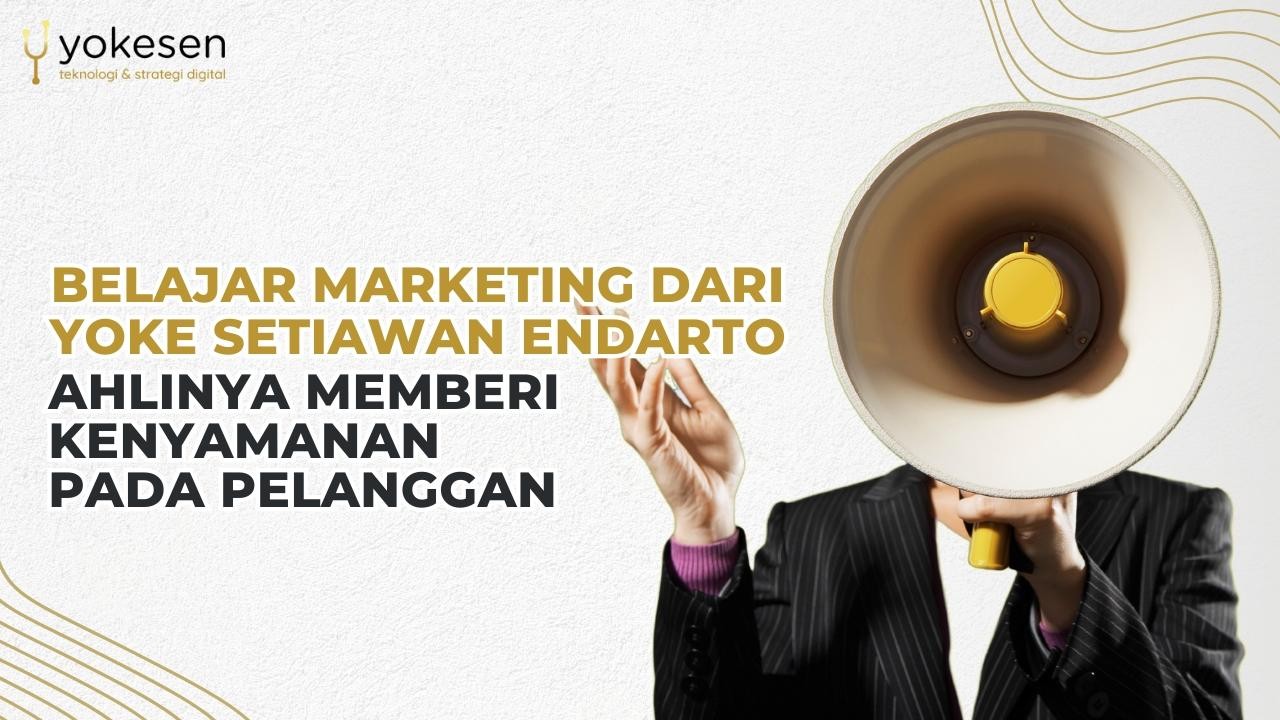 belajar marketing dari yoke setiawan endarto Belajar Marketing Dari Yoke Setiawan Endarto, Ahlinya Memberi Kenyamanan Pada Pelanggan