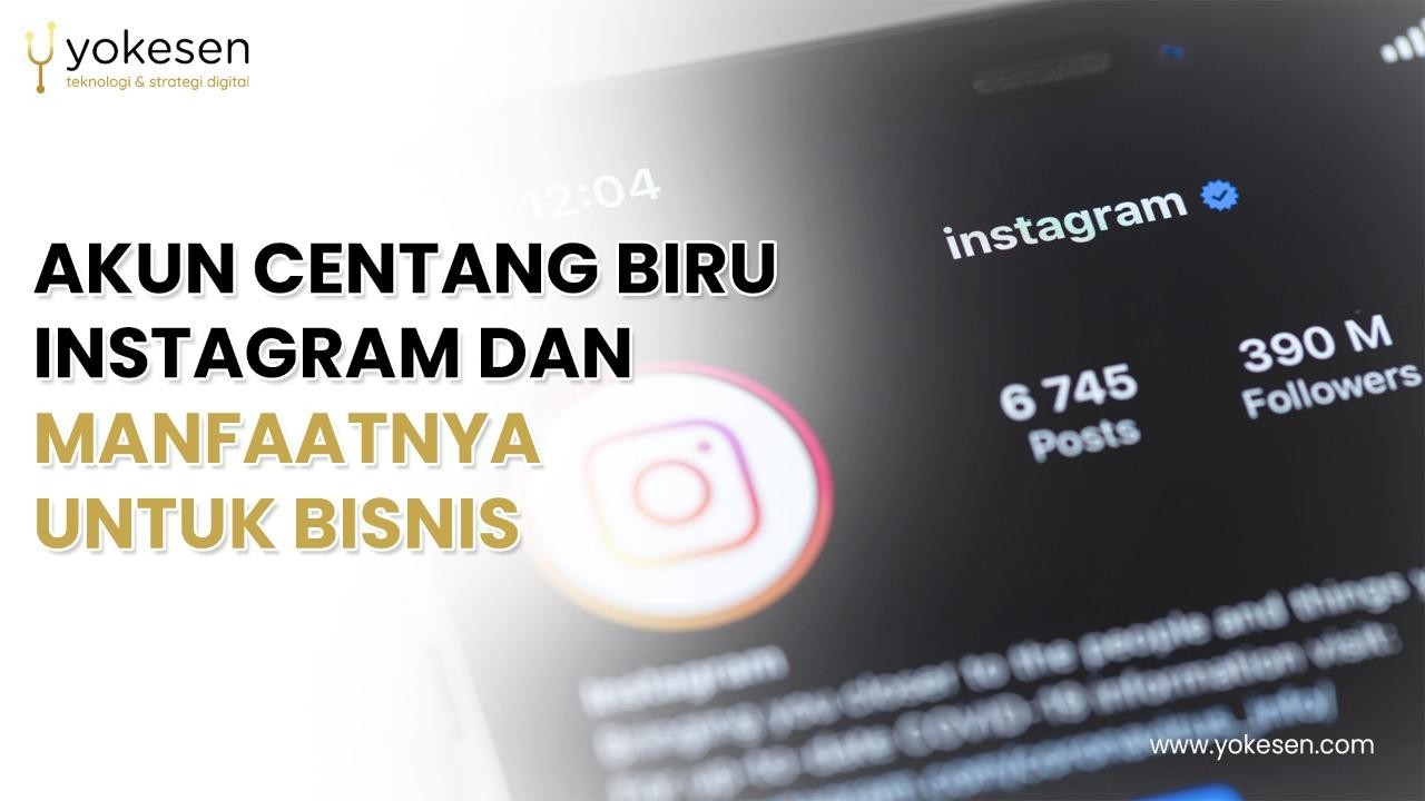 Akun Centang Biru Instagram dan Manfaatnya Untuk Bisnis