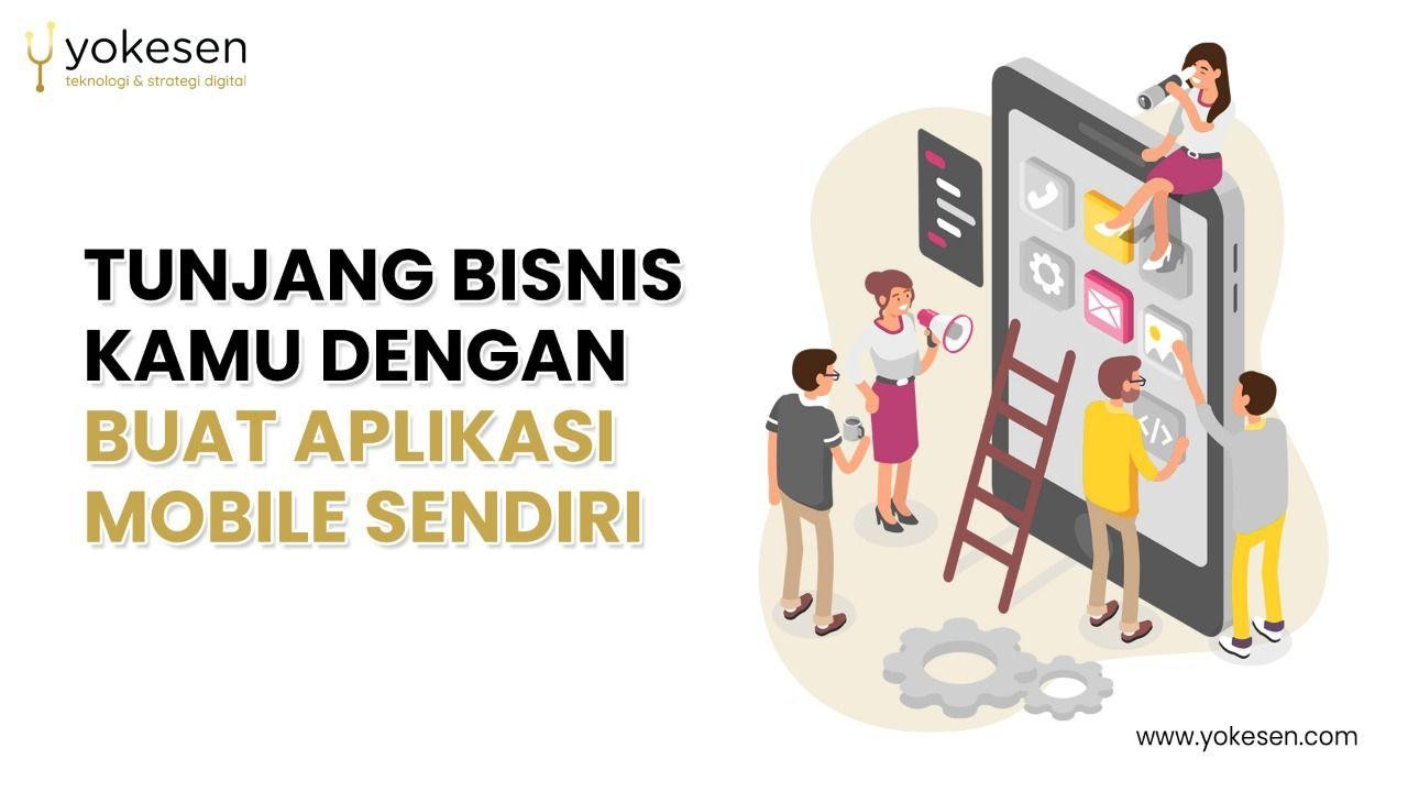 Tunjang Bisnis Kamu Dengan Buat Aplikasi Mobile Sendiri