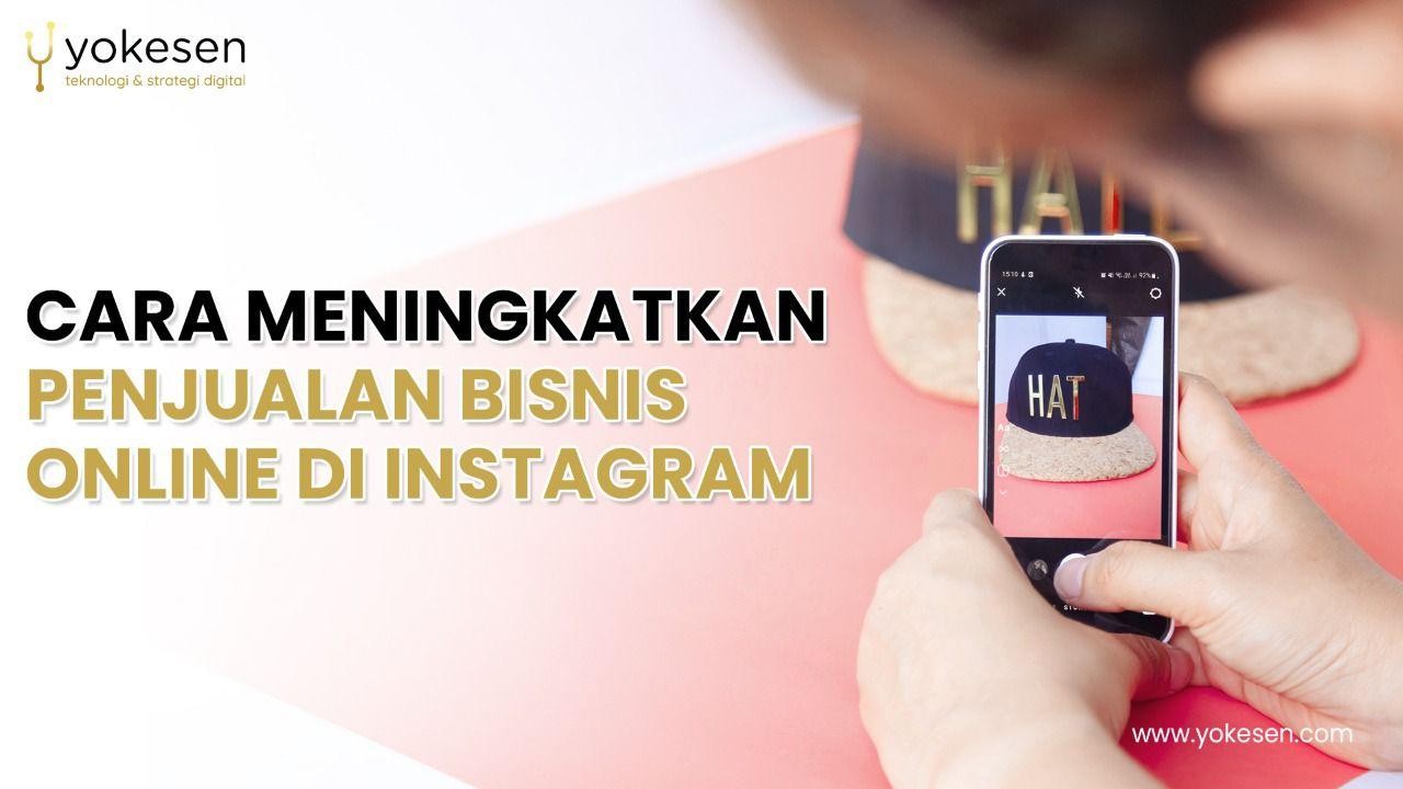 Cara Meningkatkan Penjualan Bisnis Online Di Instagram