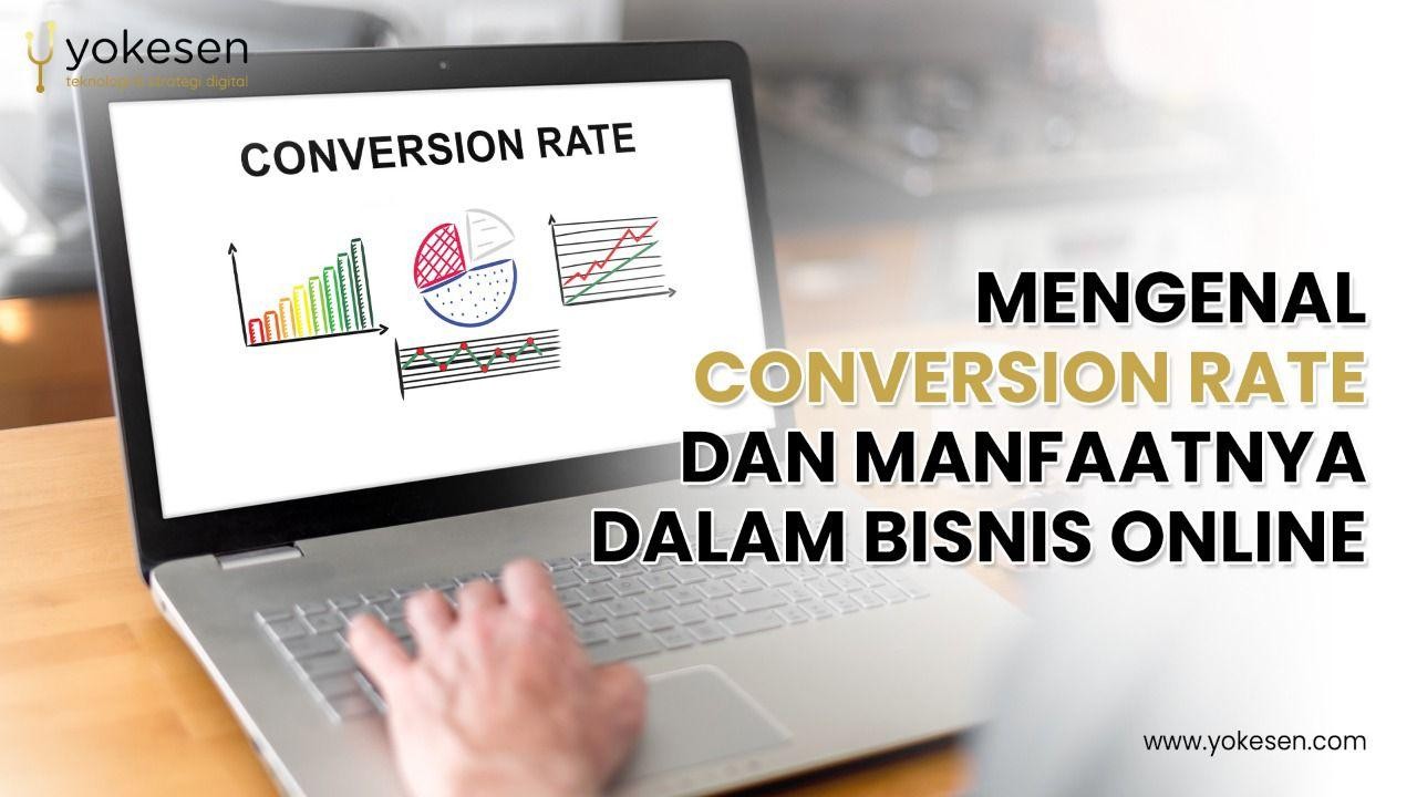 Mengenal Conversion Rate Dan Manfaatnya Dalam Bisnis Online
