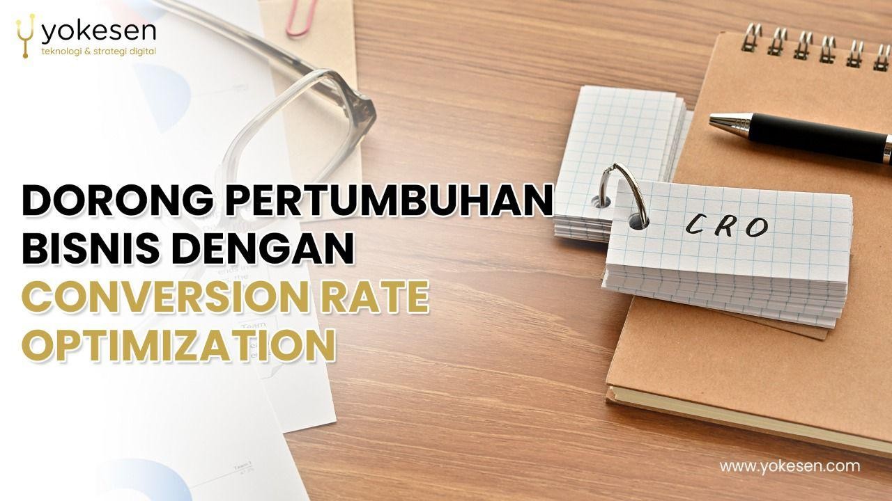 Dorong Pertumbuhan Bisnis Dengan Conversion Rate Optimization