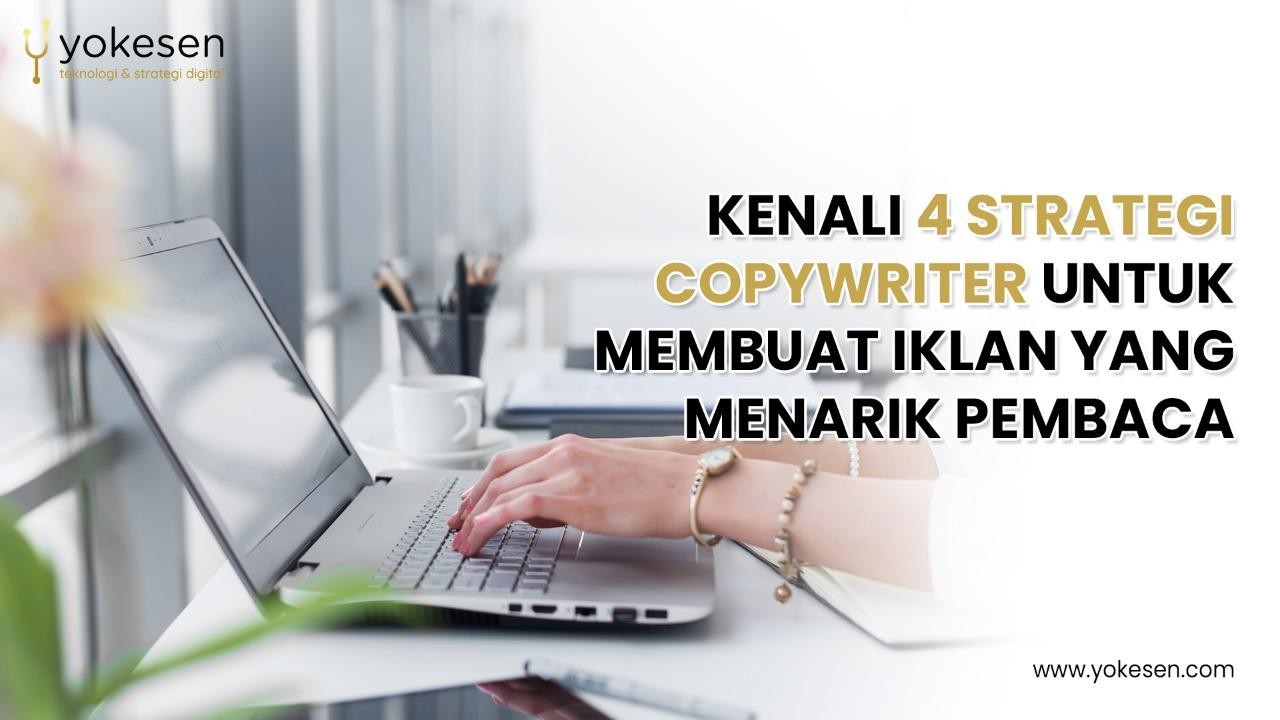 Kenali 4 Strategi Copywriter Untuk Membuat Iklan Yang Menarik Pembaca