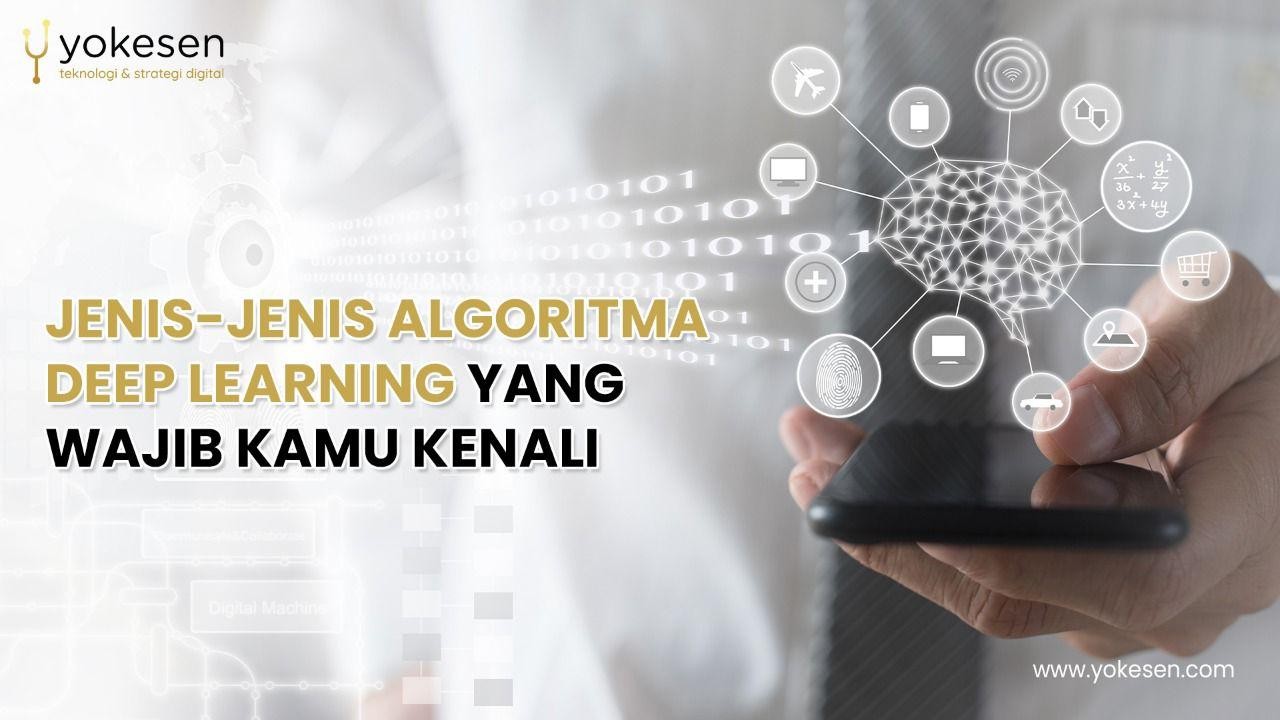 Jenis-Jenis Algoritma Deep Learning Yang Wajib Kamu Kenali