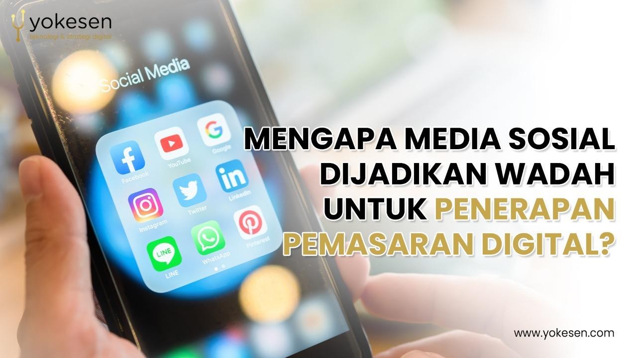 Mengapa Media Sosial Dijadikan Wadah Untuk Penerapan Pemasaran Digital?