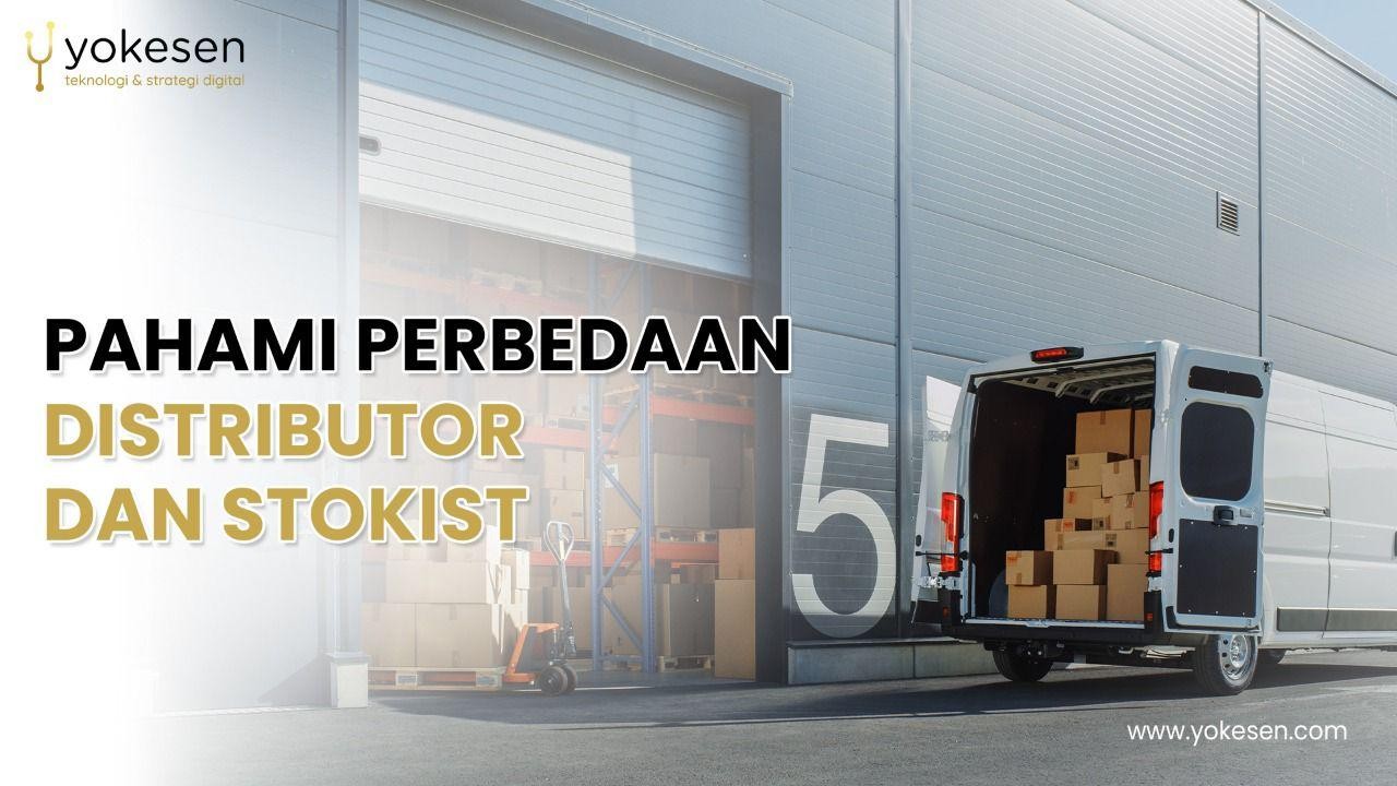 Pahami Perbedaan Distributor Dan Stokist