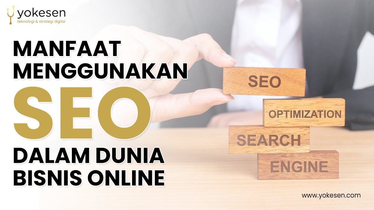 manfaat menggunakan seo dalam bisnis online Manfaat Menggunakan Search Engine Optimization (SEO) Dalam Bisnis Online